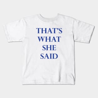 That's What She Said! Kids T-Shirt